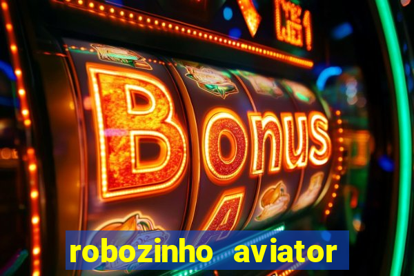 robozinho aviator bet nacional